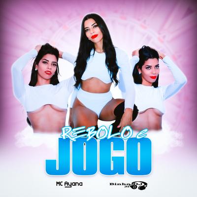 Rebolo e Jogo By Mc Ayana, Binho Dj Jpa's cover