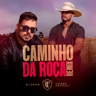 Caminho da Roça (Remix) By Thiago Castelli, Dj Kevin's cover