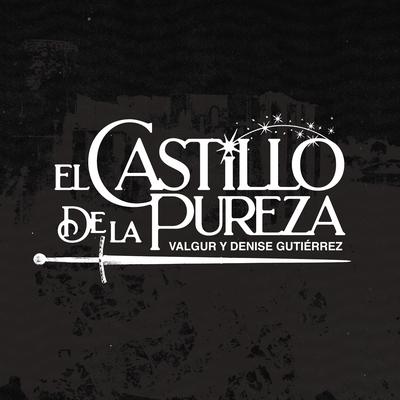 El Castillo De La Pureza By Valgur, Denise Gutiérrez's cover