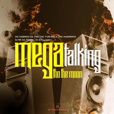 Mega Talking Tho The moon By dj nk da serra, Mc Yuri Bala, MC Fabinho da OSK's cover