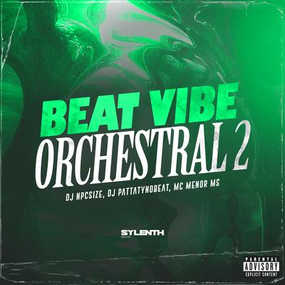 Beat Vibe Orchestral 2 (feat. MC MENOR MS) (feat. MC MENOR MS) By DJ NpcSize, DJ PATTATYNOBEAT, MC MENOR MS's cover