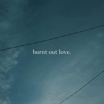 Burnt Out Love's cover