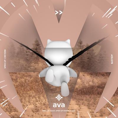ava - sped up + reverb By sped up + reverb tazzy, sped up songs, Tazzy's cover