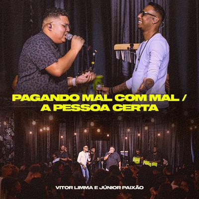 Pagando Mal Com Mal / A Pessoa Certa (Ao Vivo) By Vitor Limma, Junior Paixão's cover