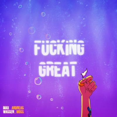 Fucking Great (feat. Andreas Moss) By Max Wassen, Andreas Moss's cover