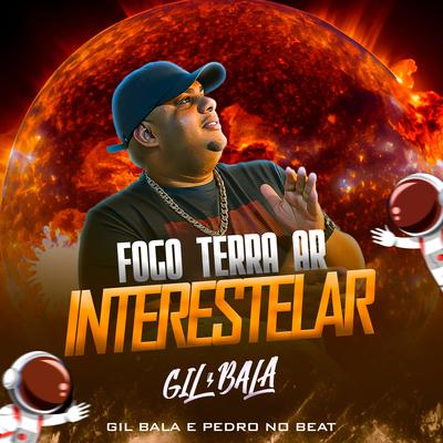 Fogo, Terra, Ar - Interestelar By Gil Bala, Pedro no beat's cover