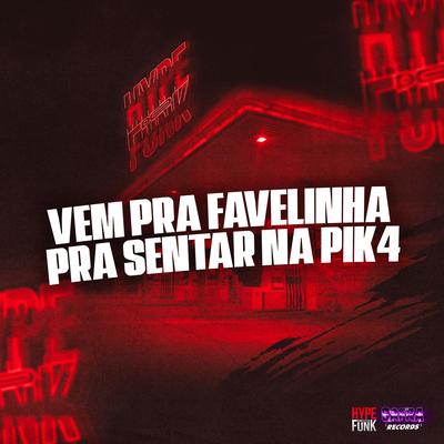 Vem pra Favelinha pra Sentar na Pik4 By DJ KAIKY PZS, Mc Nem Jm, MC Buraga, Mc Menor da VG's cover