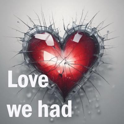 Love We Had By Ryes Neftiry's cover