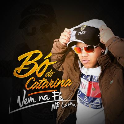 Vem na Fé By MC Bo do Catarina, Mr. Catra's cover
