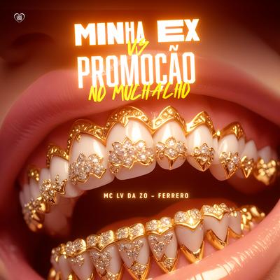 Minha Ex Vs Promoção no Muchacho By Ferrero, Love Funk, mc lv da zo's cover