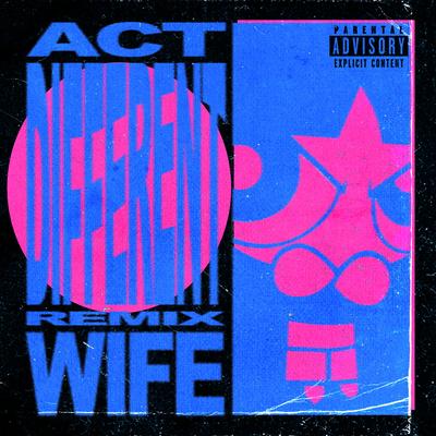 ACT DIFFERENT (Wife Mix) By Wife.'s cover