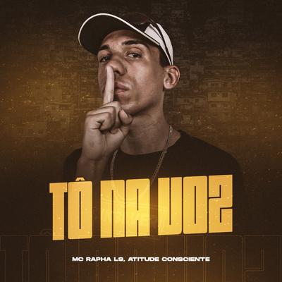 Tô na Voz By Mc Rapha Ls, Atitude Consciente's cover