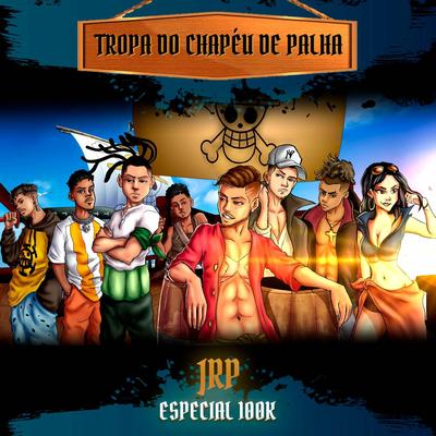 Tropa do Chapéu de Palha / Especial 100K By JRP, SecondTime, JKZ, $hinepsj, neri´s, Atilla, NATI OFICIAL's cover