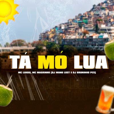 Tá Mó Lua (feat. Mc Magrinho) (feat. Mc Magrinho) By Dj Bruninho Pzs, Dj Mano Lost, MC Luiggi, Mc Magrinho's cover
