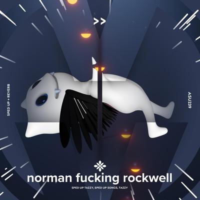 norman fucking rockwell - sped up + reverb By sped up + reverb tazzy, sped up songs, Tazzy's cover