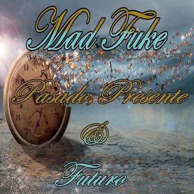 Presente Pasado y Futuro By Mad fuke's cover