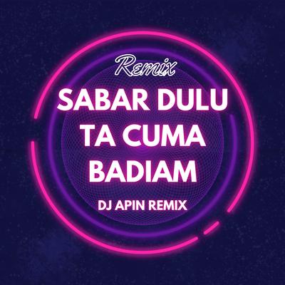 Sabar Dulu Ta cuma Badiam (Remix)'s cover