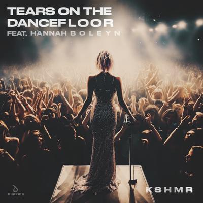 Tears On The Dancefloor (feat. Hannah Boleyn) By KSHMR, Hannah Boleyn's cover