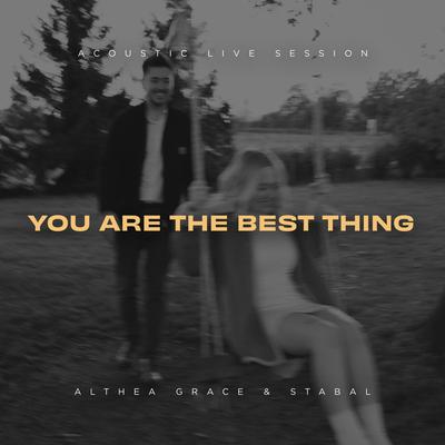 You Are the Best Thing (Acoustic Live Session) By Althea Grace, STABAL's cover