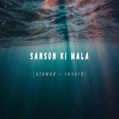 Sanson Ki Mala (slowed+reverb)'s cover