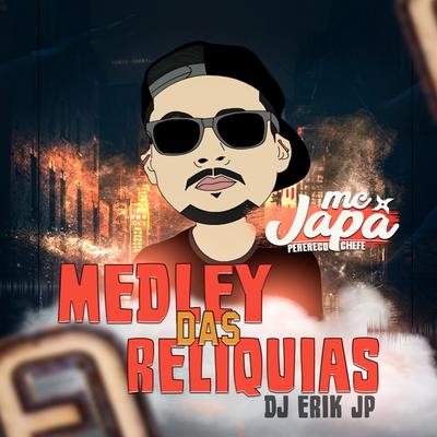Medley das Reliquias By MC Japa, DJ Erik JP's cover