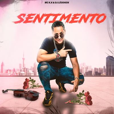 Sentimento By MC K.K, DJ LéoSheik's cover