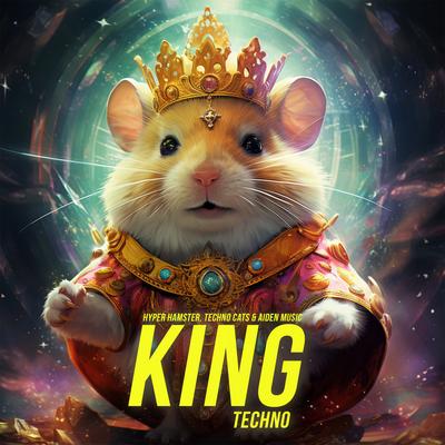 King (Techno) By Hyper Hamster, Techno Cats, Aiden Music's cover