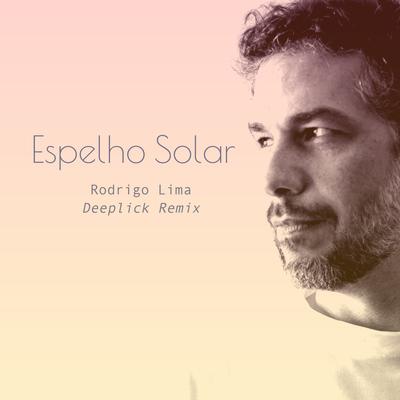 Espelho Solar (Deeplick Remix) By Rodrigo Lima, Deeplick's cover