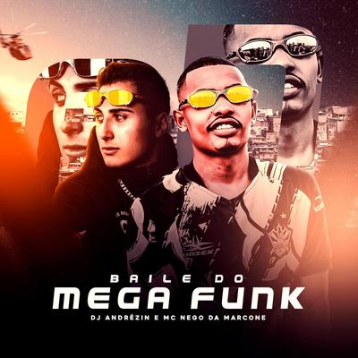 Baile do Mega Funk By DJ Andrézin, MC Nego da Marcone's cover