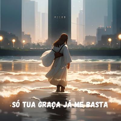 Só Tua Graça Já Me Basta (Remastered 2024)'s cover