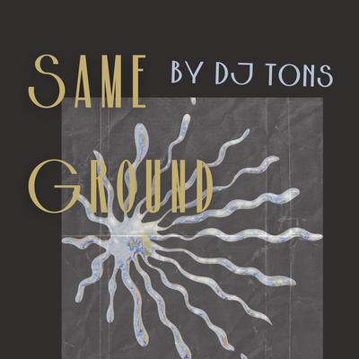 Same Ground By DJ Tons's cover