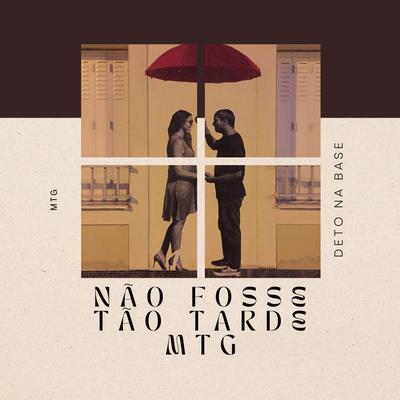 MTG - NÃO FOSSE TÃO TARDE's cover