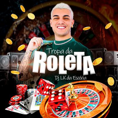 Tropa da Roleta By Dj LK da Escócia's cover