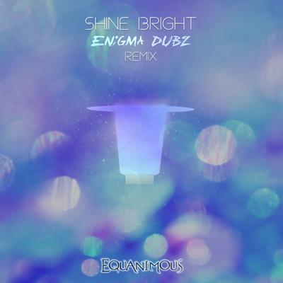 Shine Bright (ENiGMA Dubz Remix) By Equanimous, Larisa Gosla, Enigma Dubz's cover