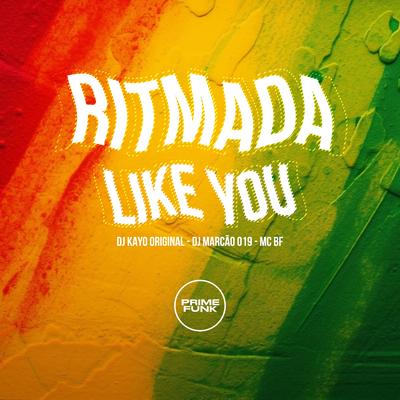 Ritmada Like You By DJ Kayo Original, DJ Marcão 019, MC BF, Prime Funk's cover