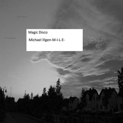 Magic Disco (Club Mix) By Michael Illgen-M-I-L-E-'s cover