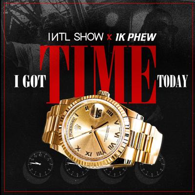 I Got Time Today By International Show, 1K Phew's cover