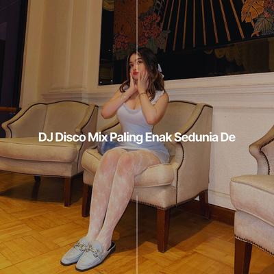 DJ Disco Mix Paling Enak Sedunia De's cover