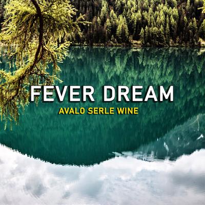 Fever Dream By Avalo Serle Wine's cover