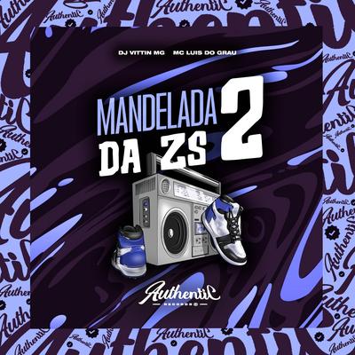 Mandelada Da Zs 2 By DJ VITTIN MG, MC LUIS DO GRAU's cover