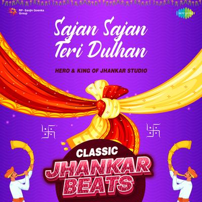 Sajan Sajan Teri Dulhan - Classic Jhankar Beats's cover