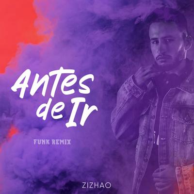 Antes de Ir - Funk Remix By ZIZHAO's cover