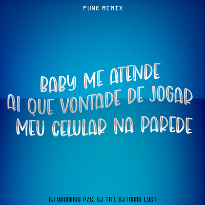 Baby Me Atende - Funk Remix By Dj Bruninho Pzs, DJ TITÍ OFICIAL, Dj Mano Lost's cover