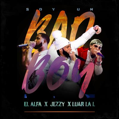 SOY UN BAD BOY By El Alfa, Luar La L, Jezzy's cover