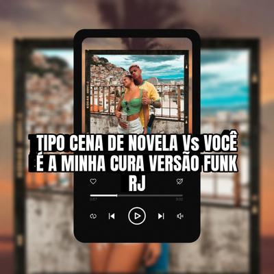 Tipo Cena de Novela Vs Você É a Minha Cura Versão Funk RJ By LC DAS CASINHAS, TROPA DE AMSTERDÃ's cover