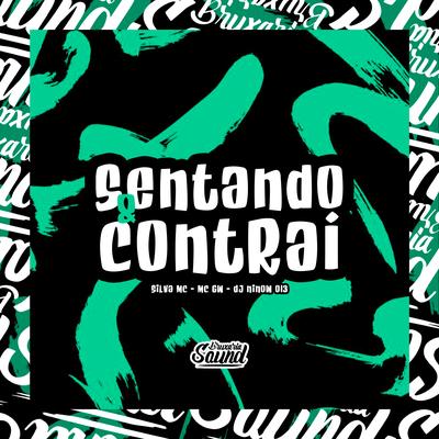 Sentando & Contrai (feat. Mc Gw) (feat. Mc Gw) By DJ NINOW 013, Silva Mc, Mc Gw's cover