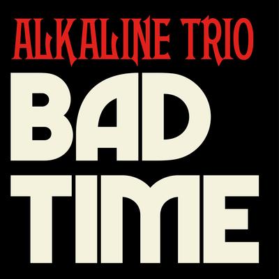 Bad Time By Alkaline Trio's cover