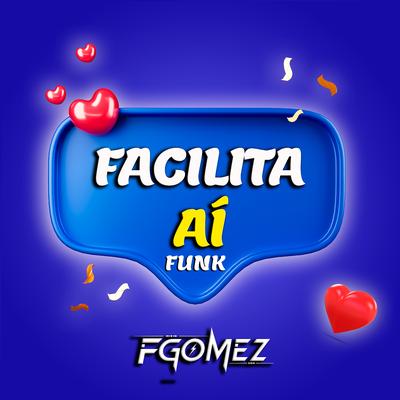 Facilita Ai Funk By FGOMEZ DJ's cover