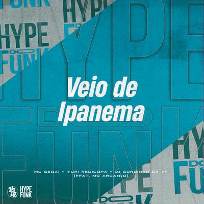 Veio de Ipanema By MC Gedai, Yuri Redicopa, DJ GORDINHO DA VF, MC ARCANJO's cover