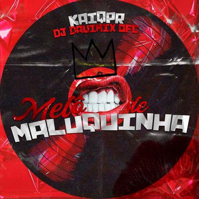 Melô de Maluquinha By Kaiqpr, Dj Davi Mix Ofc's cover